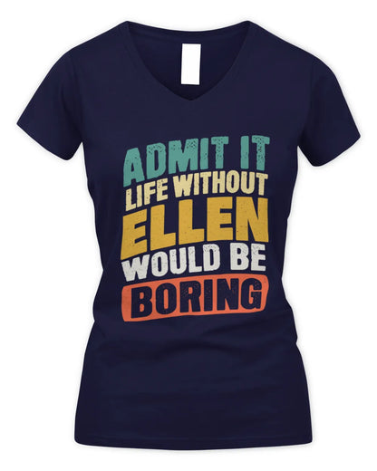 ELLEN TP88-K4-229
Personalized Funny Quote Apparel “Life Without NAME Would Be Boring” - Women's V-Neck T-Shirt - Navy