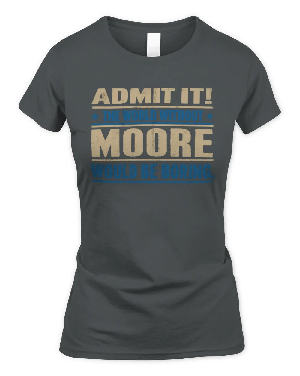 MOORE TP68-K2-968 – Personalized Funny Quote Apparel “The World Without NAME Would Be Boring” - Women's Standard T-Shirt - Charcoal