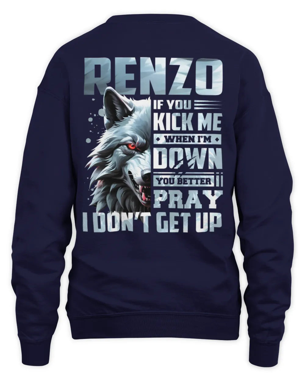 RENZO AP62-K4-666 - Personalized Fierce Wolf Quote Apparel “If You Kick Me When I’m Down, You Better Pray I Don’t Get Up” - Unisex Sweatshirt - Navy