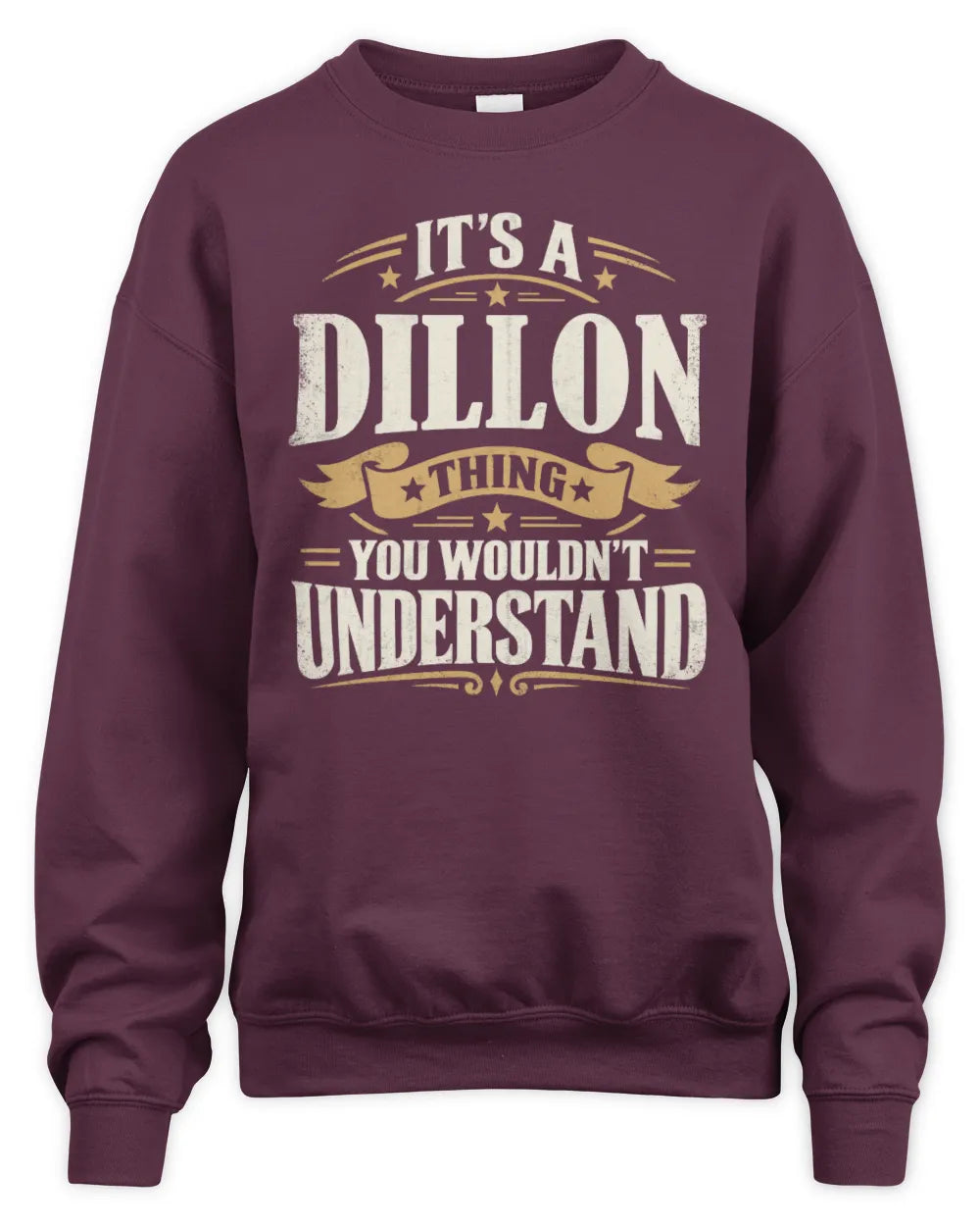DILLON P08 TH51 - Personalized “It’s a/an [NAME] Thing – You Wouldn’t Understand” Shirt - Unisex Sweatshirt - Maroon