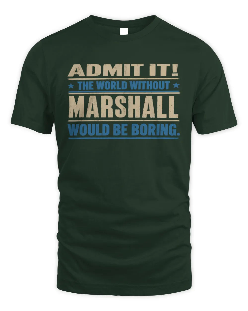 MARSHALL TP68-K2-968 – Personalized Funny Quote Apparel “The World Without NAME Would Be Boring” - Unisex Standard T-Shirt - Forest Green