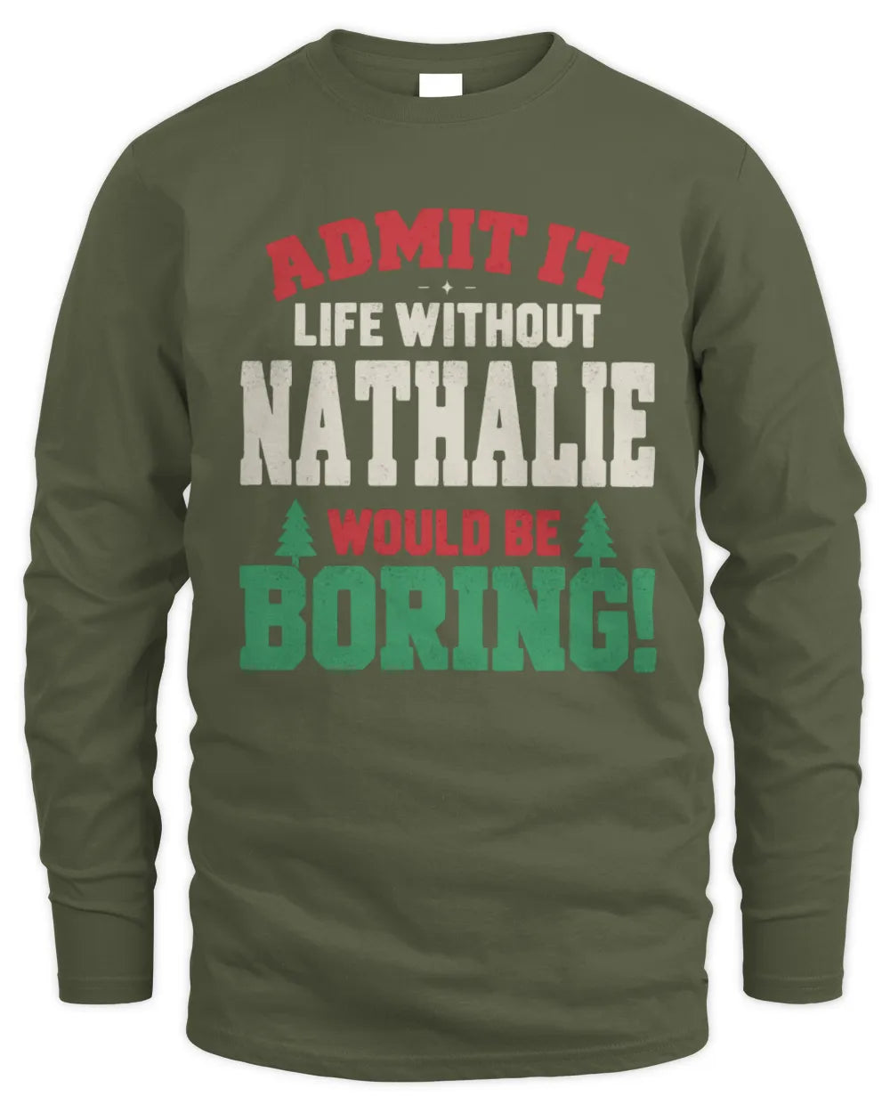 NATHALIE P5 TH08 Christmas T-Shirt – “Life Without NAME Would Be Boring” - Men's Long Sleeved T-Shirt - Military Green