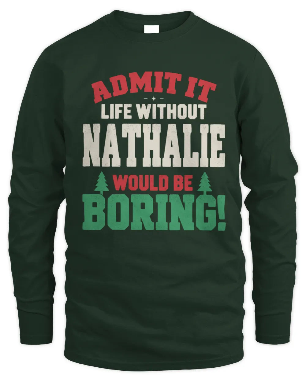 NATHALIE P5 TH08 Christmas T-Shirt – “Life Without NAME Would Be Boring” - Men's Long Sleeved T-Shirt - Forest Green