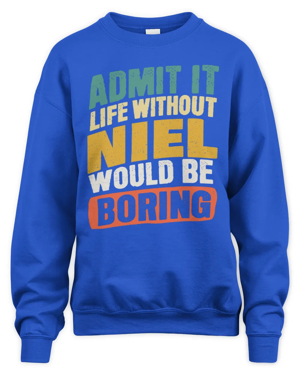 NIEL TP88-K4-229
Personalized Funny Quote Apparel “Life Without NAME Would Be Boring” - Unisex Sweatshirt - Royal