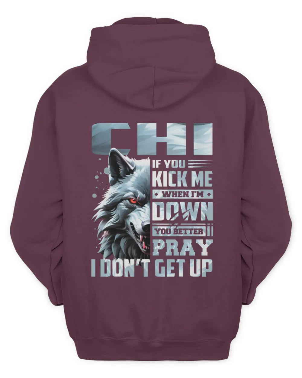 CHI AP62-K4-666 - Personalized Fierce Wolf Quote Apparel “If You Kick Me When I’m Down, You Better Pray I Don’t Get Up” - Unisex Hoodie - Maroon