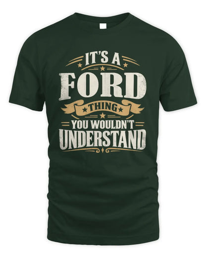 FORD P08 TH51 - Personalized “It’s a/an [NAME] Thing – You Wouldn’t Understand” Shirt - Unisex Standard T-Shirt - Forest Green