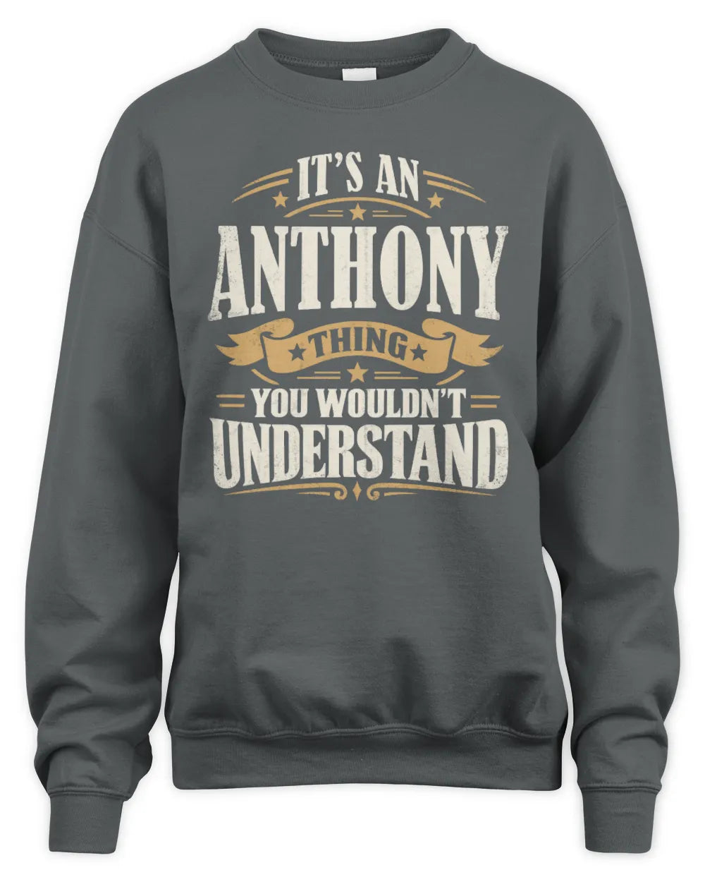 ANTHONY P08 TH51 - Personalized “It’s a/an [NAME] Thing – You Wouldn’t Understand” Shirt - Unisex Sweatshirt - Charcoal