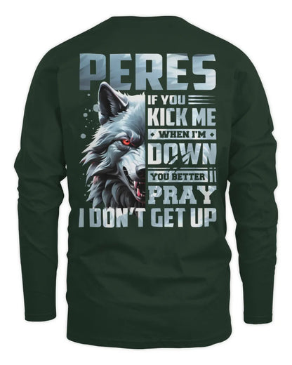 PERES AP62-K4-666 - Personalized Fierce Wolf Quote Apparel “If You Kick Me When I’m Down, You Better Pray I Don’t Get Up” - Men's Long Sleeved T-Shirt - Forest Green