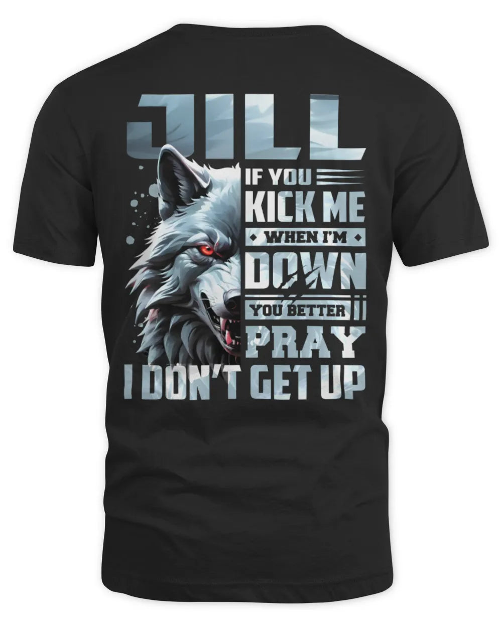 JILL AP62-K4-666 - Personalized Fierce Wolf Quote Apparel “If You Kick Me When I’m Down, You Better Pray I Don’t Get Up” - Unisex Standard T-Shirt - Black