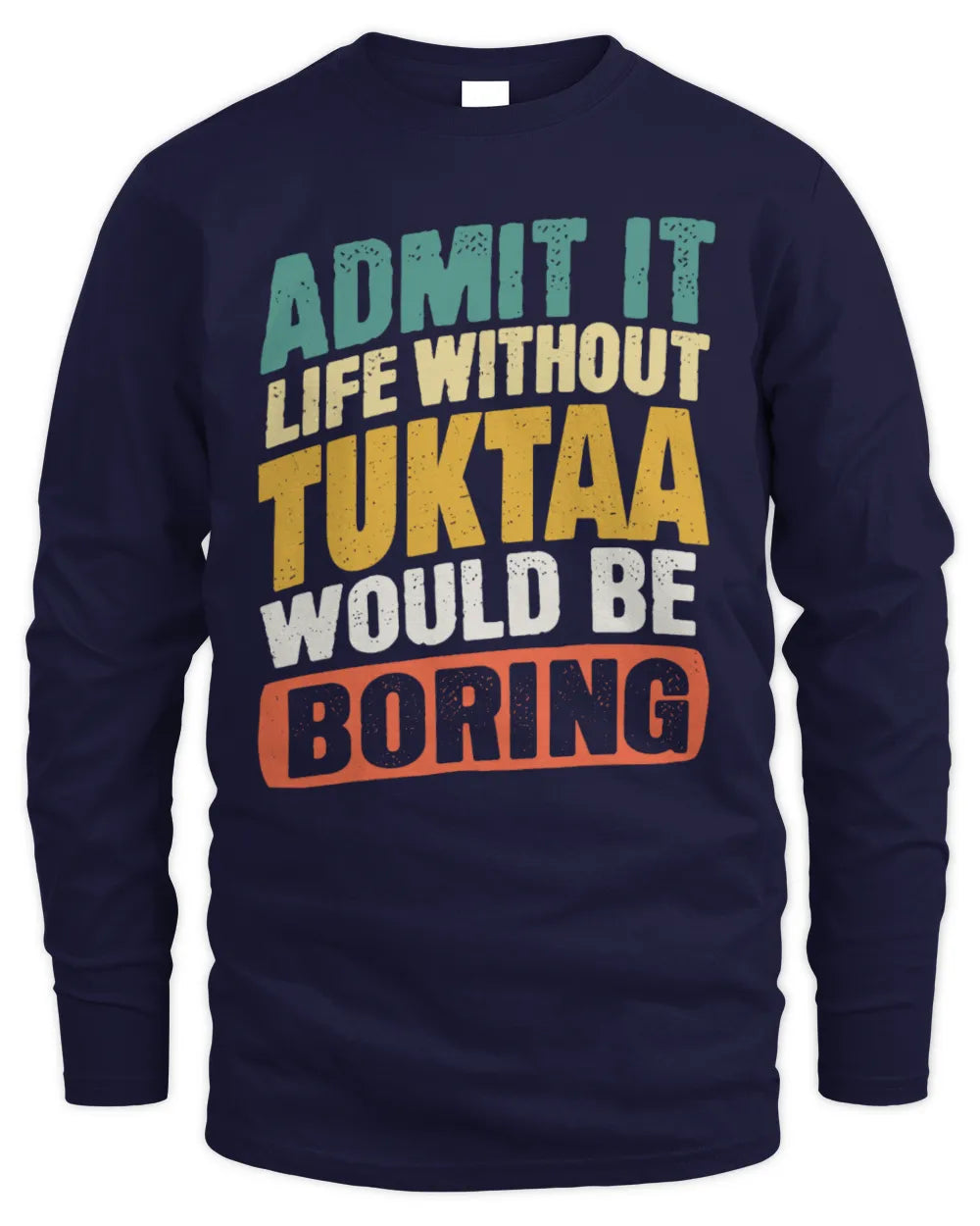 TUKTAA TP88-K4-229
Personalized Funny Quote Apparel “Life Without NAME Would Be Boring” - Men's Long Sleeved T-Shirt - Navy