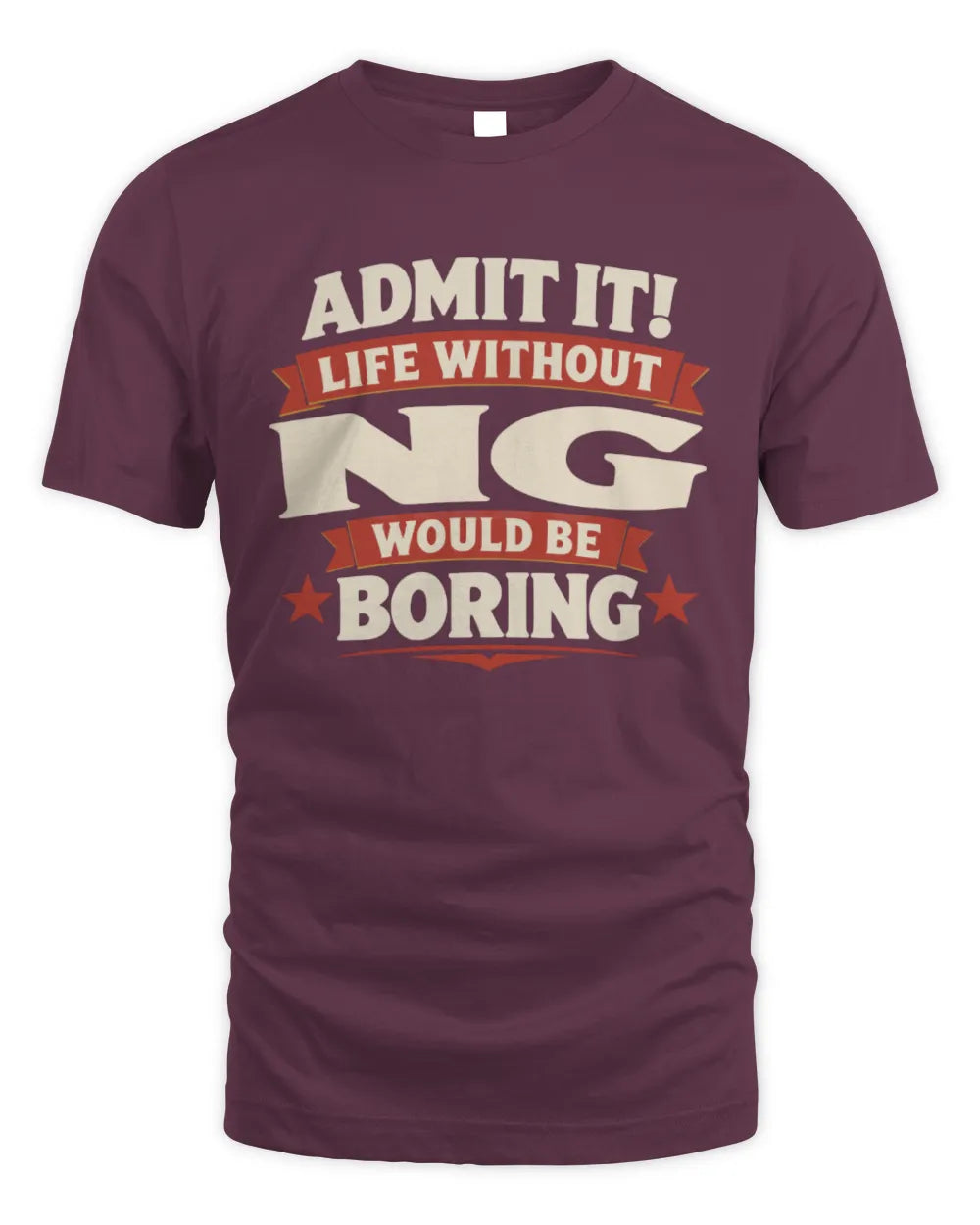NG P4 KT003 Personalized Funny Quote Apparel “Life Without NAME Would Be Boring” - Unisex Standard T-Shirt - Maroon