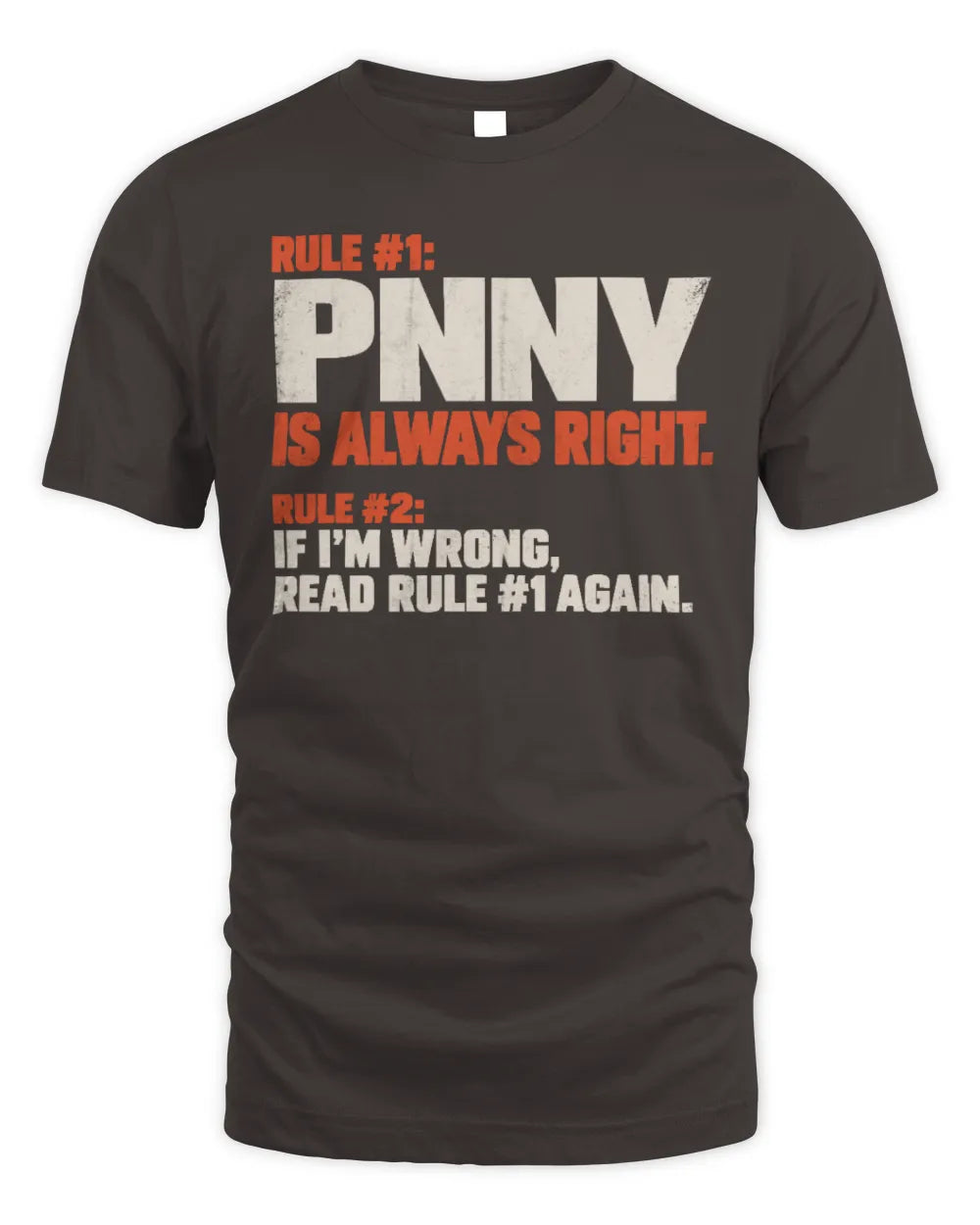 PNNY NP1-H006 
Always Right Personalized Name T-Shirt – Funny Custom Name Shirt - Unisex Standard T-Shirt - Dark Chocolate