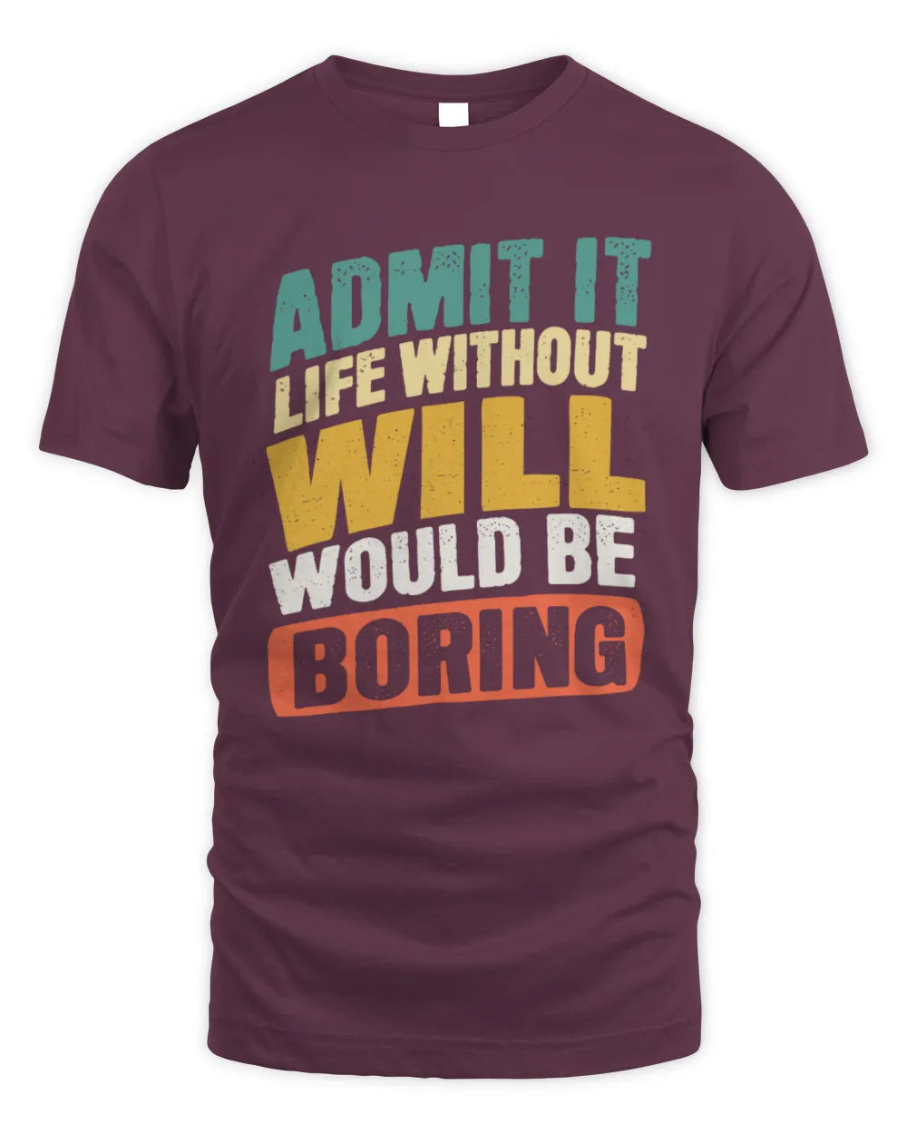 WILL TP88-K4-229
Personalized Funny Quote Apparel “Life Without NAME Would Be Boring” - Unisex Standard T-Shirt - Maroon