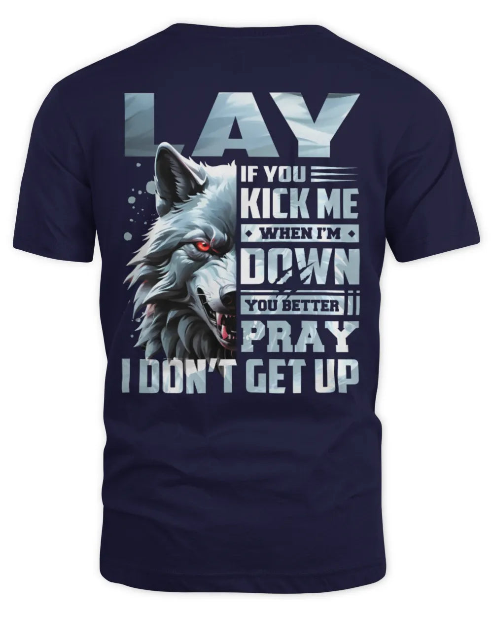 LAY AP62-K4-666 - Personalized Fierce Wolf Quote Apparel “If You Kick Me When I’m Down, You Better Pray I Don’t Get Up” - Unisex Standard T-Shirt - Navy