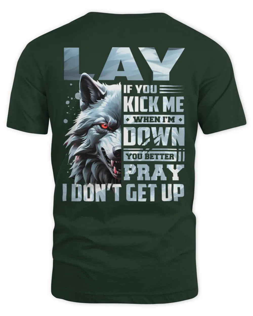 LAY AP62-K4-666 - Personalized Fierce Wolf Quote Apparel “If You Kick Me When I’m Down, You Better Pray I Don’t Get Up” - Unisex Standard T-Shirt - Forest Green