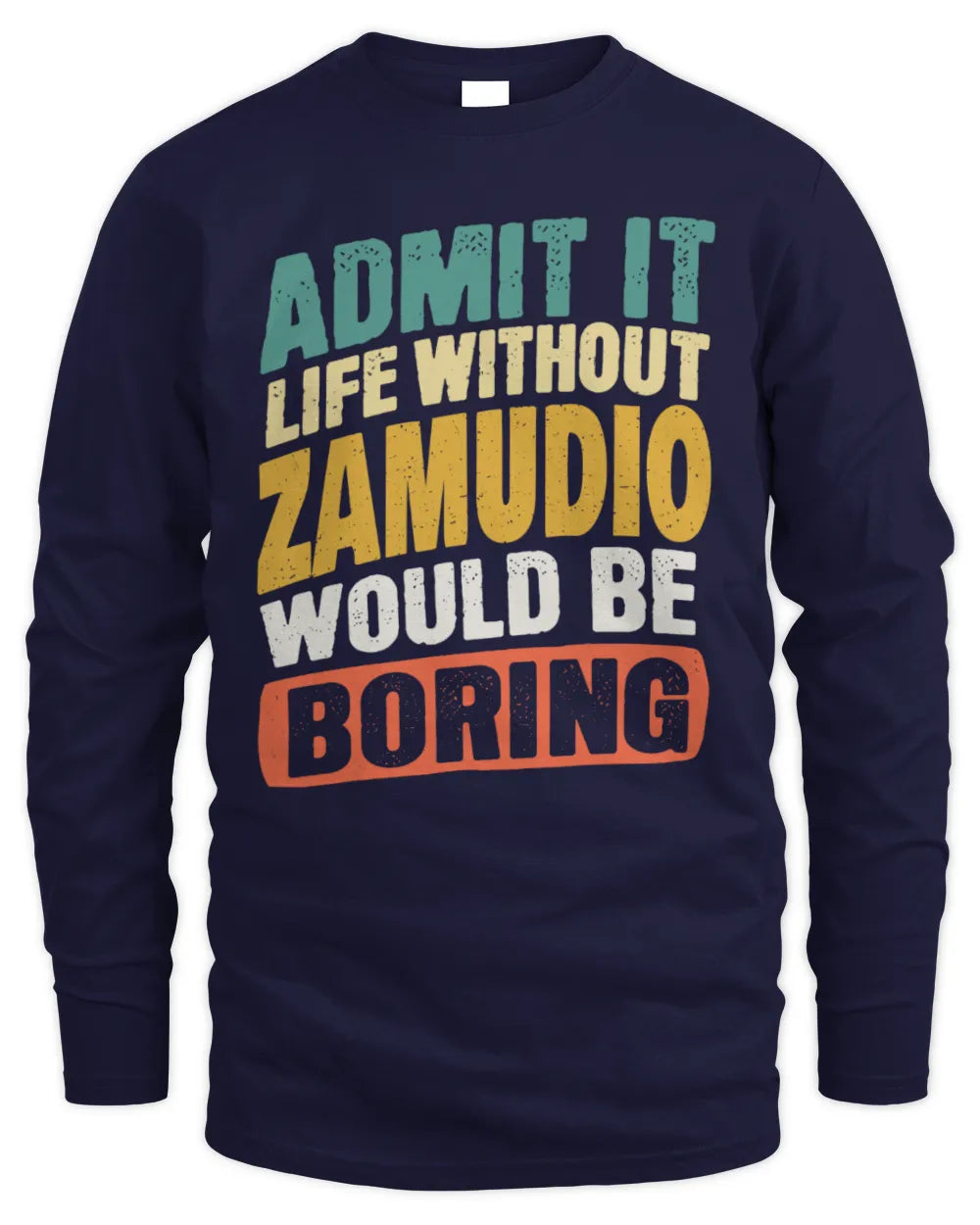 ZAMUDIO TP88-K4-229
Personalized Funny Quote Apparel “Life Without NAME Would Be Boring” - Men's Long Sleeved T-Shirt - Navy