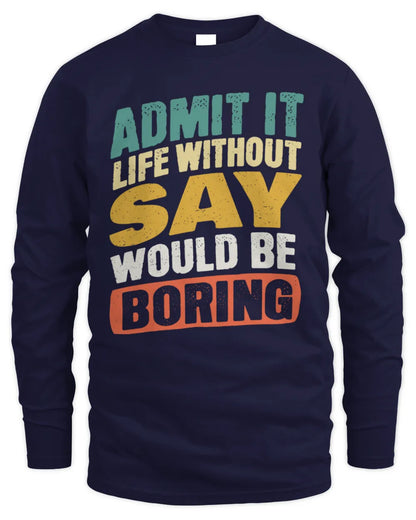 SAY TP88-K4-229
Personalized Funny Quote Apparel “Life Without NAME Would Be Boring” - Men's Long Sleeved T-Shirt - Navy