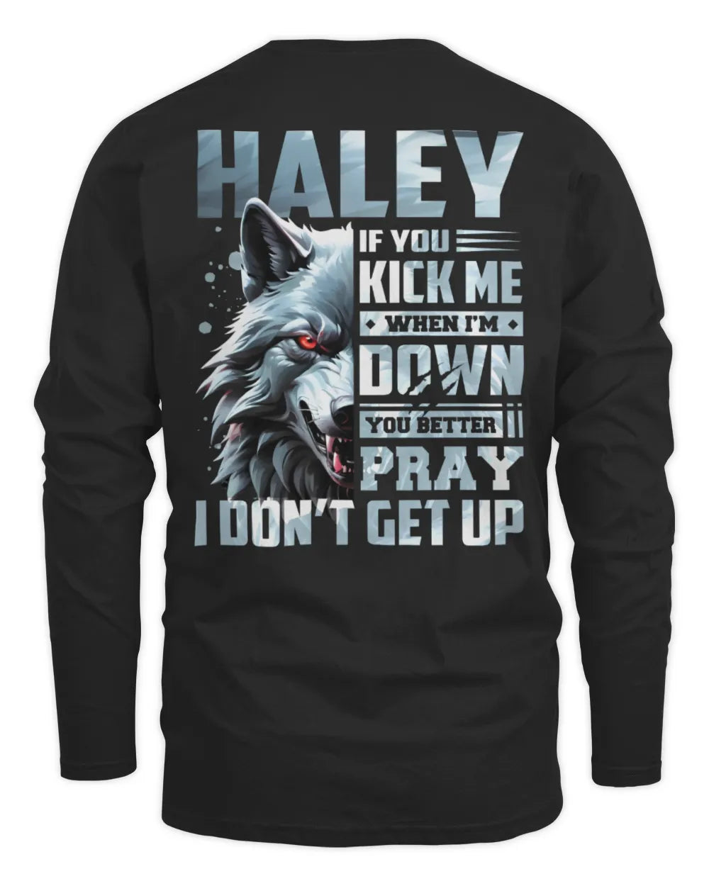 HALEY AP62-K4-666 - Personalized Fierce Wolf Quote Apparel “If You Kick Me When I’m Down, You Better Pray I Don’t Get Up” - Men's Long Sleeved T-Shirt - Black