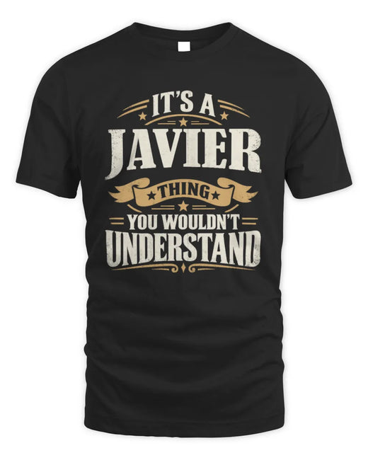 JAVIER P08 TH51 - Personalized “It’s a/an [NAME] Thing – You Wouldn’t Understand” Shirt