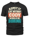 CODY P02-TH11-226 Personalized Admit It Life Without [Name] Would Be Boring T-Shirt - Custom Name Funny Gift