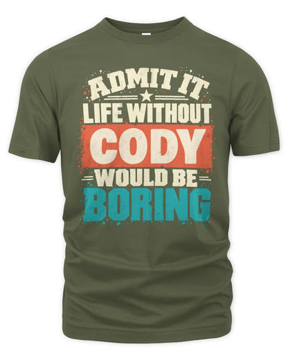 CODY P02-TH11-226 Personalized Admit It Life Without [Name] Would Be Boring T-Shirt - Custom Name Funny Gift - Unisex Standard T-Shirt - Military Green
