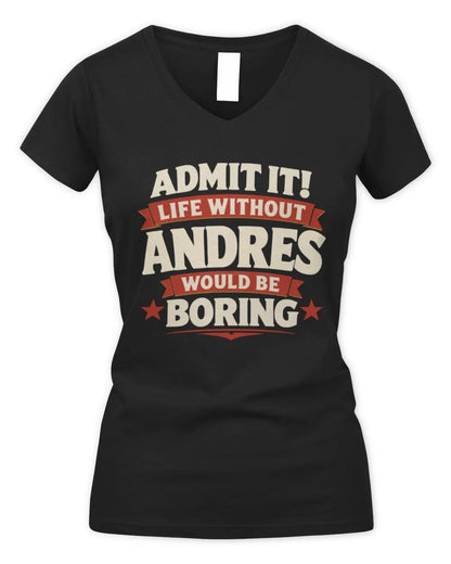 ANDRES P4 KT003 Personalized Funny Quote Apparel “Life Without NAME Would Be Boring” - Women's V-Neck T-Shirt - Black