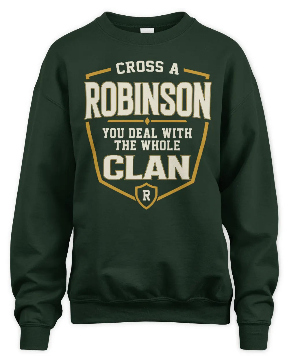 ROBINSON NT1-K008 Cross A/An NAME, You Deal With the Whole Clan | Personalized Vintage T-Shirt - Unisex Sweatshirt - Forest Green