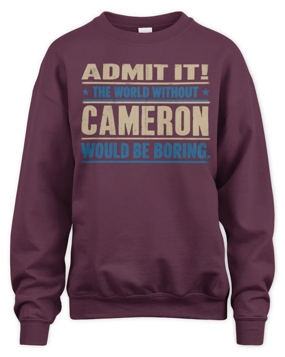 CAMERON TP68-K2-968 – Personalized Funny Quote Apparel “The World Without NAME Would Be Boring” - Unisex Sweatshirt - Maroon
