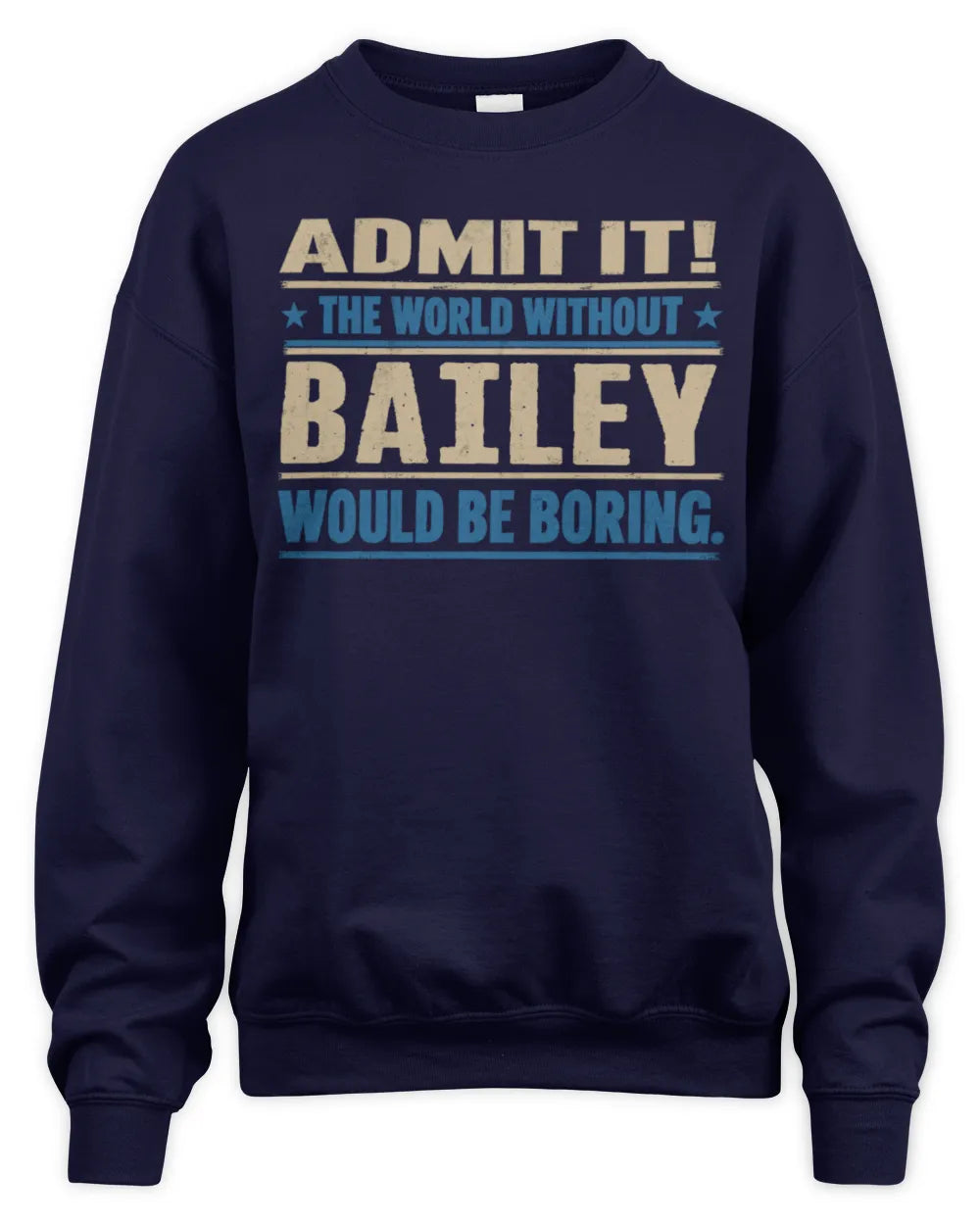 BAILEY TP68-K2-968 – Personalized Funny Quote Apparel “The World Without NAME Would Be Boring” - Unisex Sweatshirt - Navy