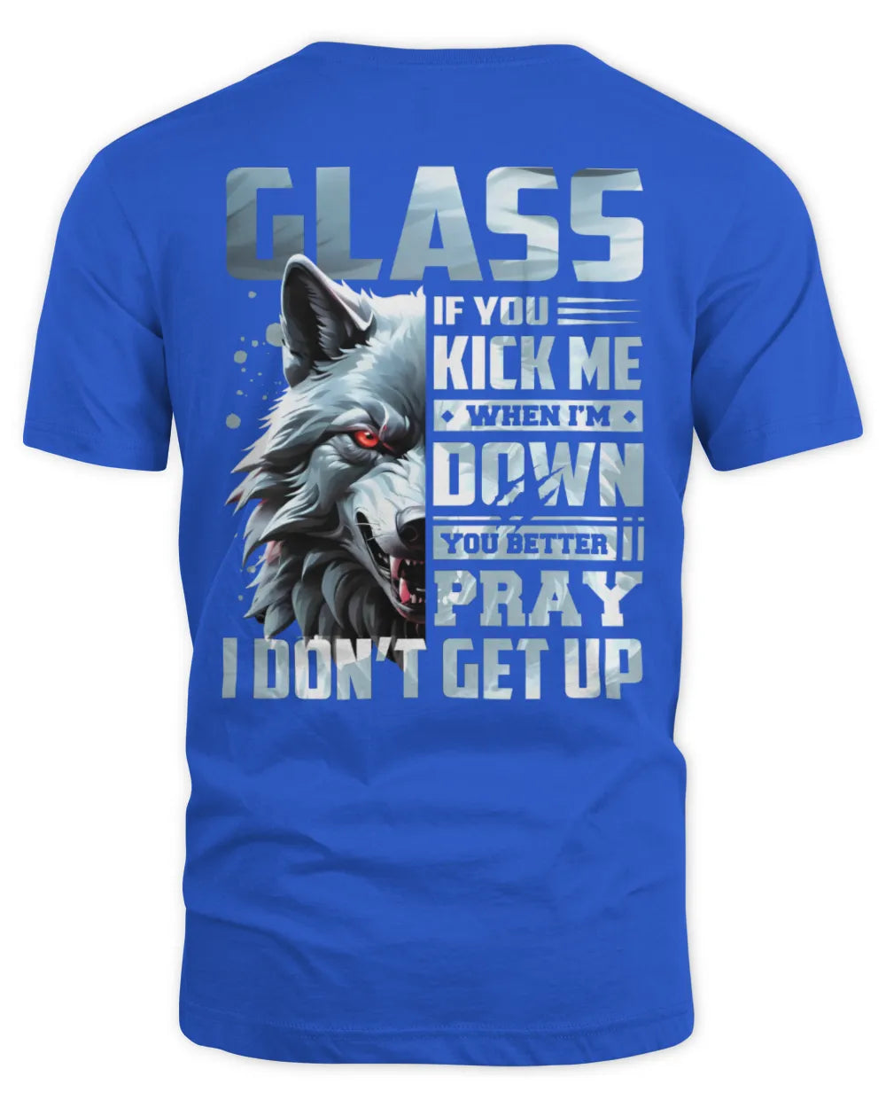 GLASS AP62-K4-666 - Personalized Fierce Wolf Quote Apparel “If You Kick Me When I’m Down, You Better Pray I Don’t Get Up” - Unisex Standard T-Shirt - Royal