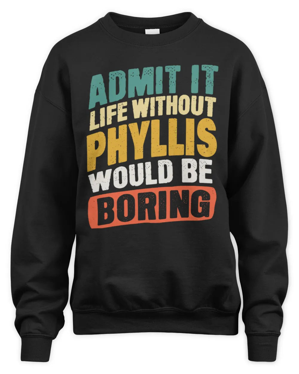 PHYLLIS TP88-K4-229
Personalized Funny Quote Apparel “Life Without NAME Would Be Boring” - Unisex Sweatshirt - Black