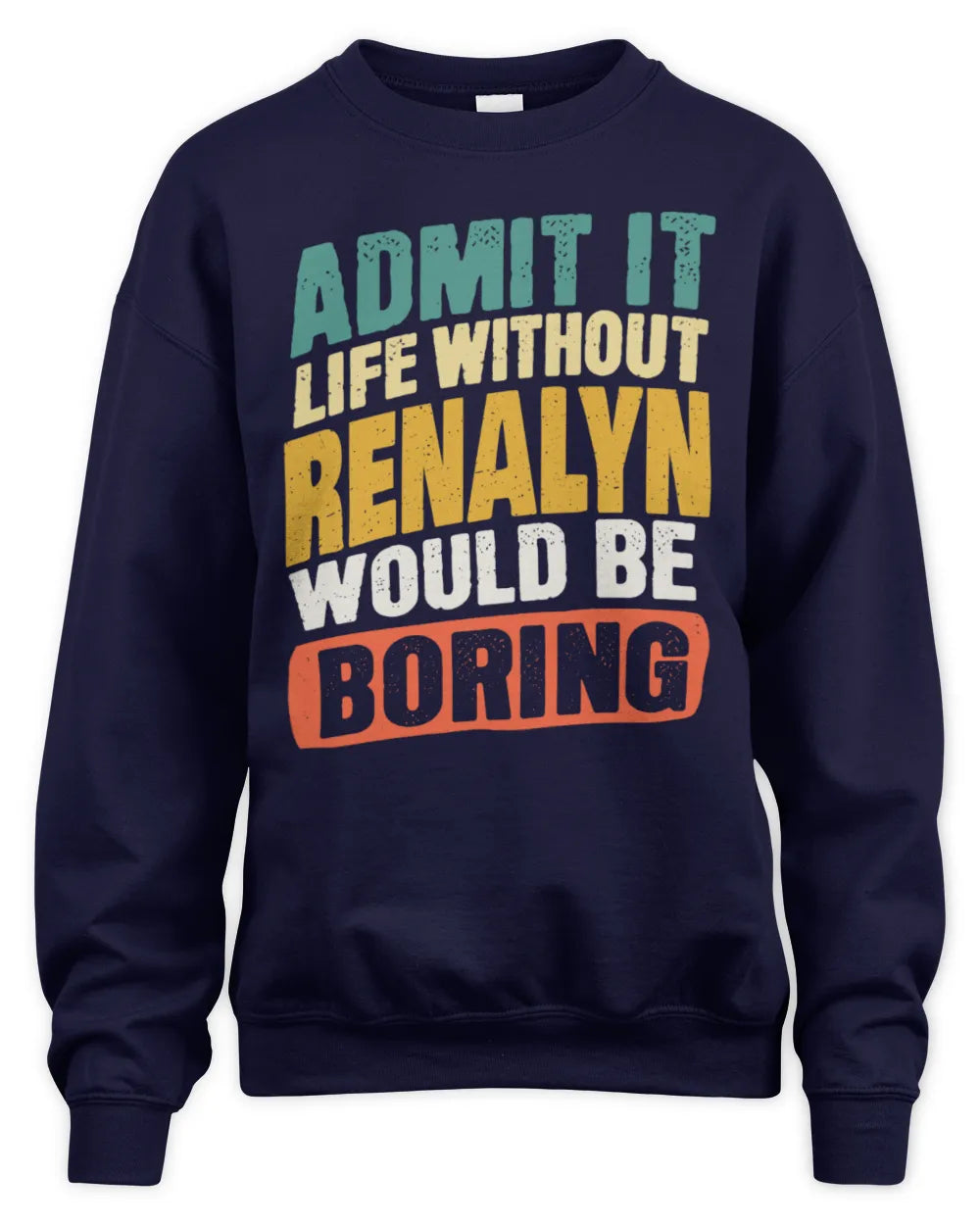 RENALYN TP88-K4-229
Personalized Funny Quote Apparel “Life Without NAME Would Be Boring” - Unisex Sweatshirt - Navy