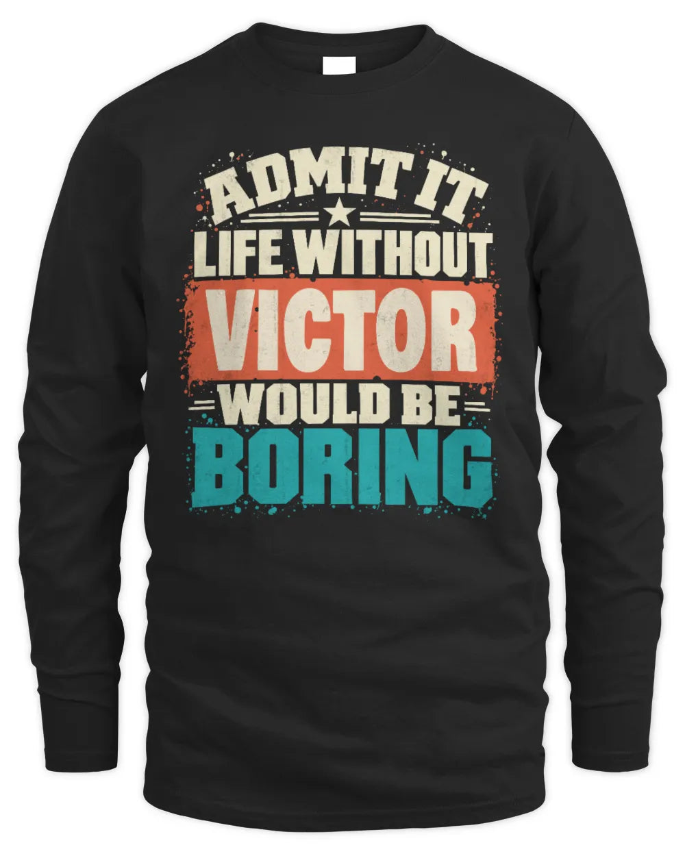 VICTOR P02-TH11-226 Personalized Admit It Life Without [Name] Would Be Boring T-Shirt - Custom Name Funny Gift - Men's Long Sleeved T-Shirt - Black