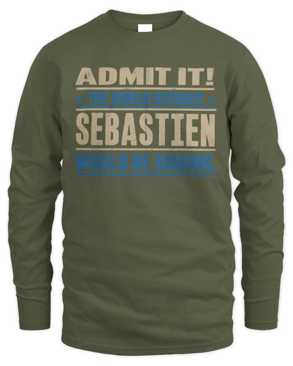 SEBASTIEN TP68-K2-968 – Personalized Funny Quote Apparel “The World Without NAME Would Be Boring” - Men's Long Sleeved T-Shirt - Military Green