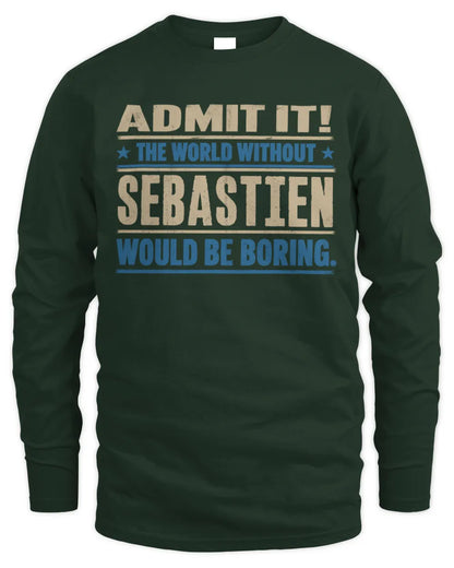 SEBASTIEN TP68-K2-968 – Personalized Funny Quote Apparel “The World Without NAME Would Be Boring” - Men's Long Sleeved T-Shirt - Forest Green