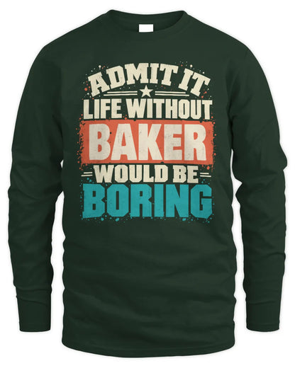 BAKER P02-TH11-226 Personalized Admit It Life Without [Name] Would Be Boring T-Shirt - Custom Name Funny Gift - Men's Long Sleeved T-Shirt - Forest Green