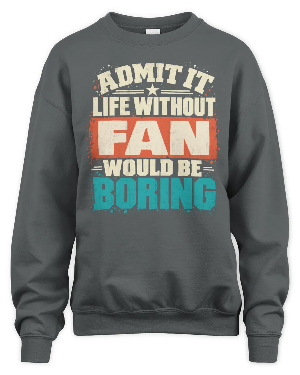 FAN P02-TH11-226 Personalized Admit It Life Without [Name] Would Be Boring T-Shirt - Custom Name Funny Gift - Unisex Sweatshirt - Charcoal