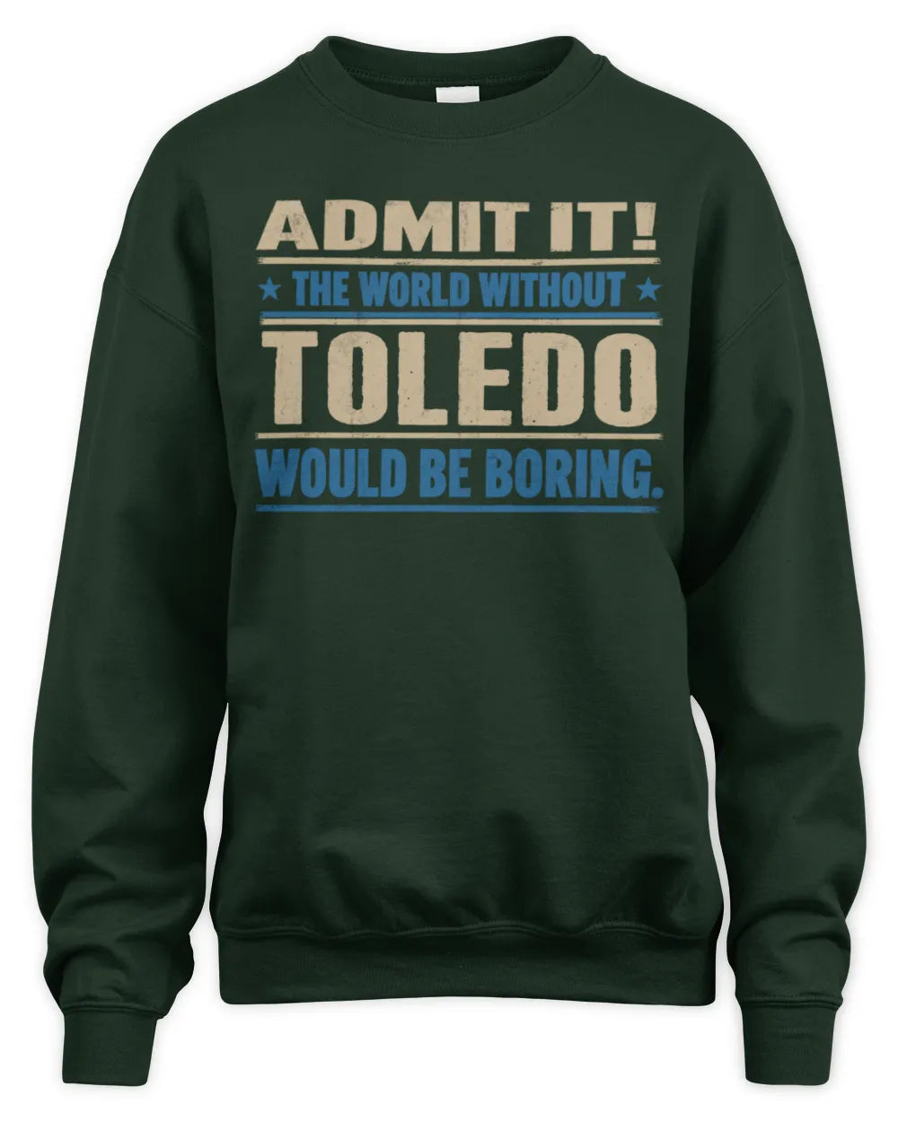 TOLEDO TP68-K2-968 – Personalized Funny Quote Apparel “The World Without NAME Would Be Boring” - Unisex Sweatshirt - Forest Green