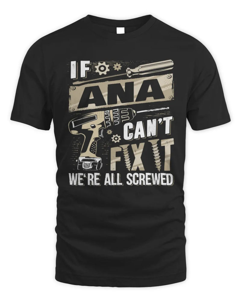ANA TX03 P02 - Personalized Handyman Mechanic Shirt “If NAME Can’t Fix It, We’re All Screwed” - Unisex Standard T-Shirt - Black