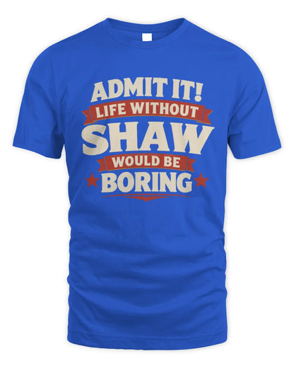 SHAW P4 KT003 Personalized Funny Quote Apparel “Life Without NAME Would Be Boring” - Unisex Standard T-Shirt - Royal