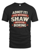 SHAW P4 KT003 Personalized Funny Quote Apparel “Life Without NAME Would Be Boring” - Unisex Standard T-Shirt - Black