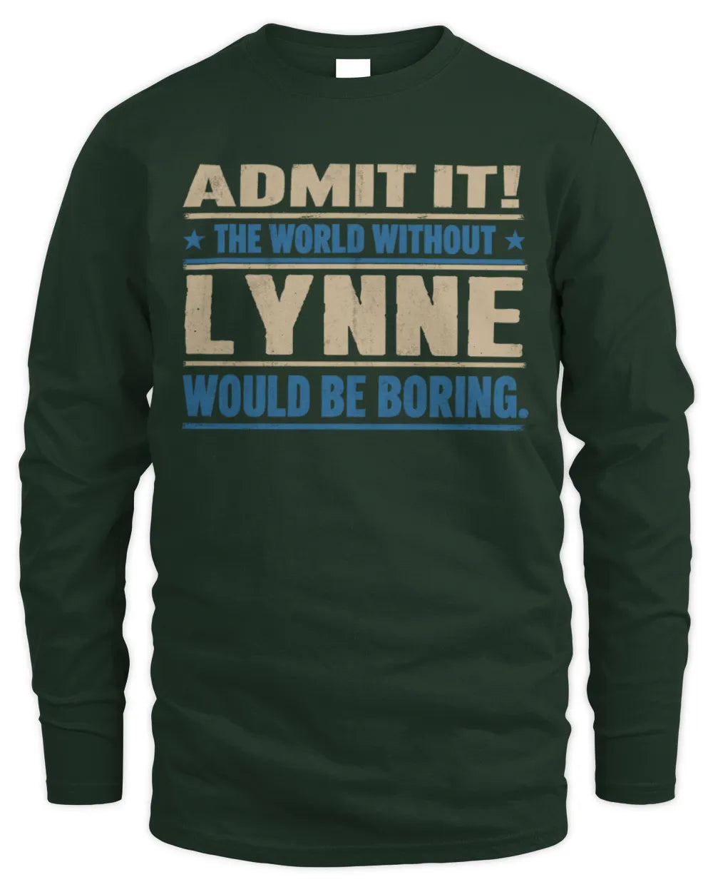 LYNNE TP68-K2-968 – Personalized Funny Quote Apparel “The World Without NAME Would Be Boring” - Men's Long Sleeved T-Shirt - Forest Green