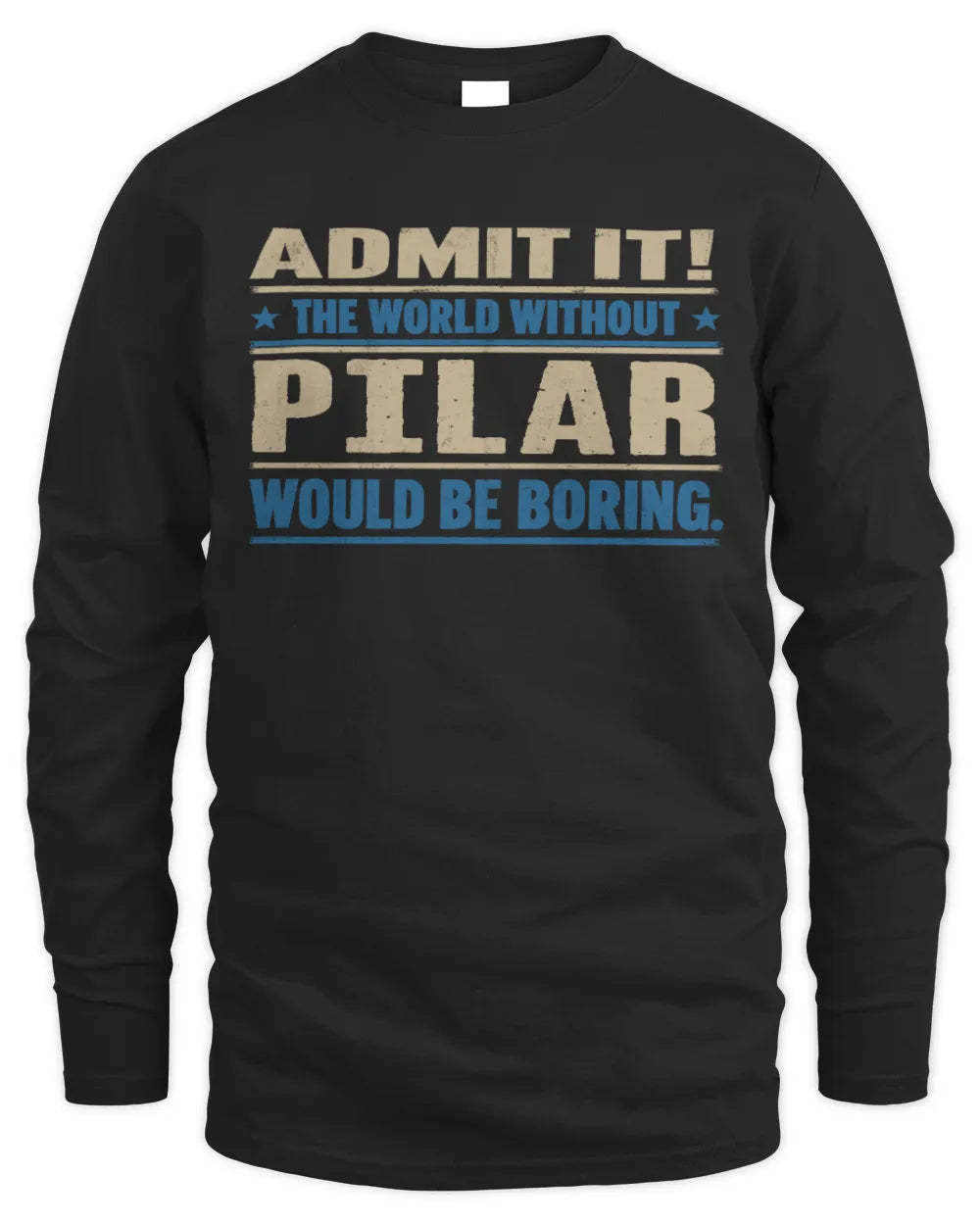 PILAR TP68-K2-968 – Personalized Funny Quote Apparel “The World Without NAME Would Be Boring” - Men's Long Sleeved T-Shirt - Black