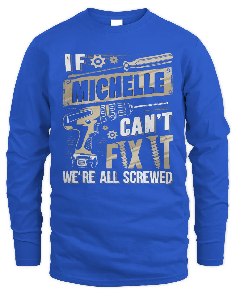 MICHELLE TX03 P02 - Personalized Handyman Mechanic Shirt “If NAME Can’t Fix It, We’re All Screwed” - Men's Long Sleeved T-Shirt - Royal
