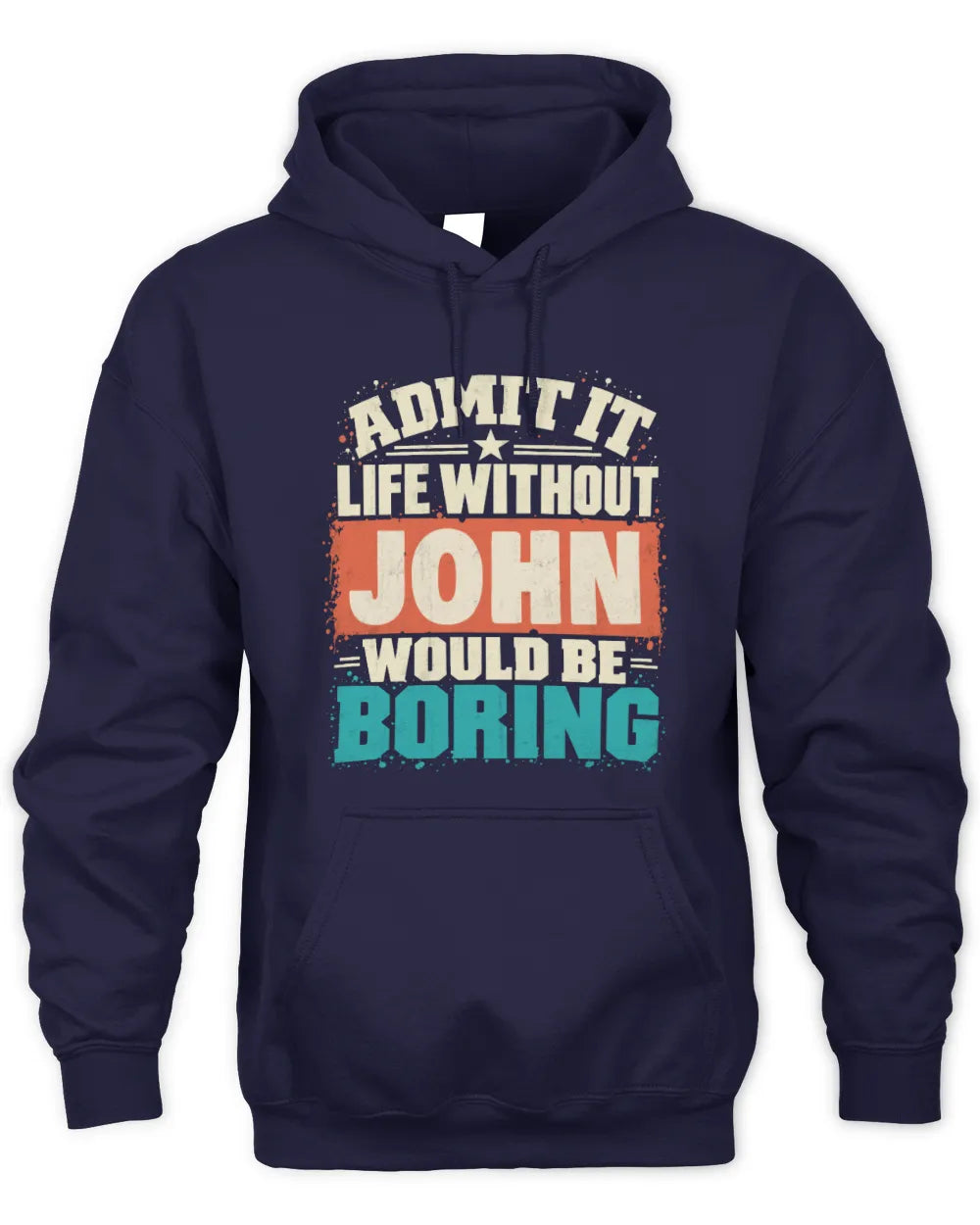 JOHN P02-TH11-226 Personalized Admit It Life Without [Name] Would Be Boring T-Shirt - Custom Name Funny Gift - Unisex Hoodie - Navy