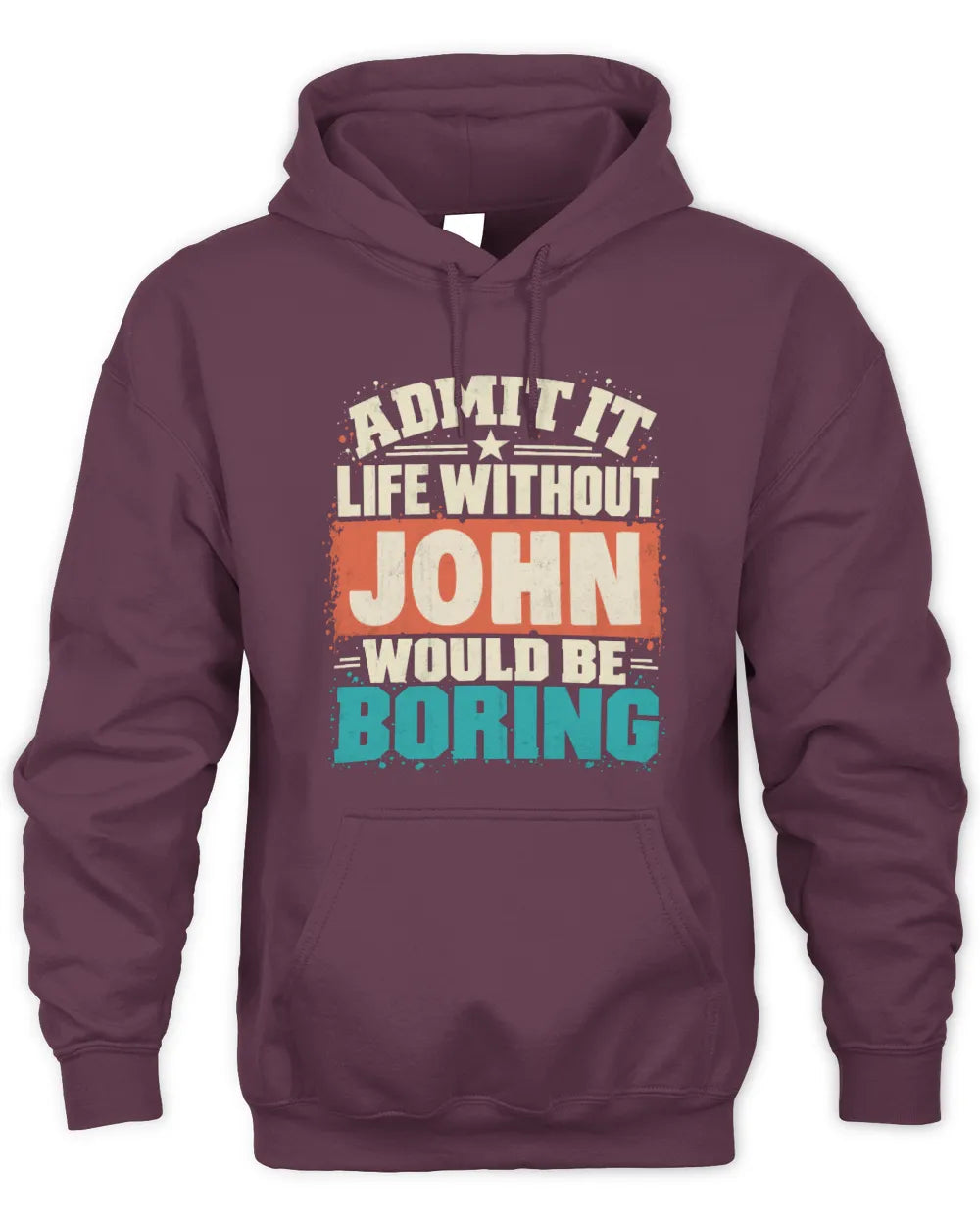 JOHN P02-TH11-226 Personalized Admit It Life Without [Name] Would Be Boring T-Shirt - Custom Name Funny Gift - Unisex Hoodie - Maroon