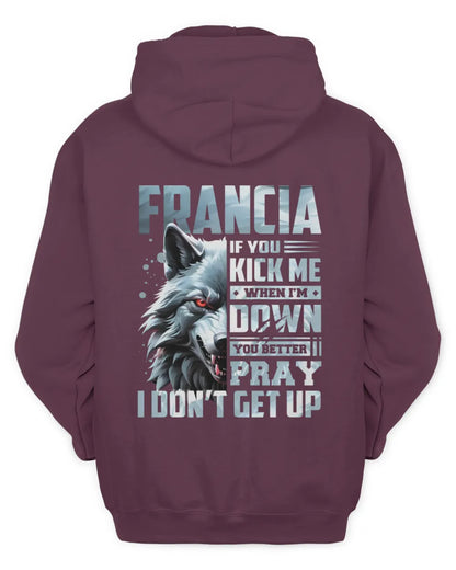FRANCIA AP62-K4-666 - Personalized Fierce Wolf Quote Apparel “If You Kick Me When I’m Down, You Better Pray I Don’t Get Up” - Unisex Hoodie - Maroon