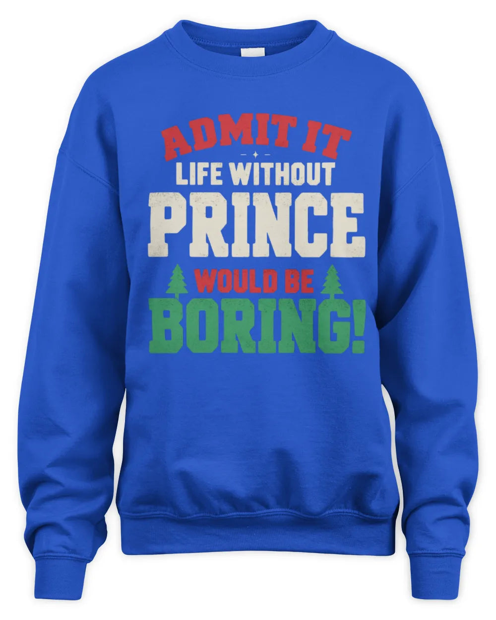 PRINCE P5 TH08 Christmas T-Shirt – “Life Without NAME Would Be Boring” - Unisex Sweatshirt - Royal