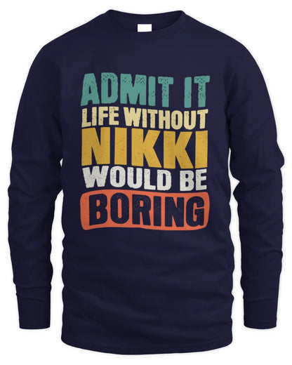 NIKKI TP86-K3-229 Personalized Funny Quote Apparel “Life Without NAME Would Be Boring” - Men's Long Sleeved T-Shirt - Navy