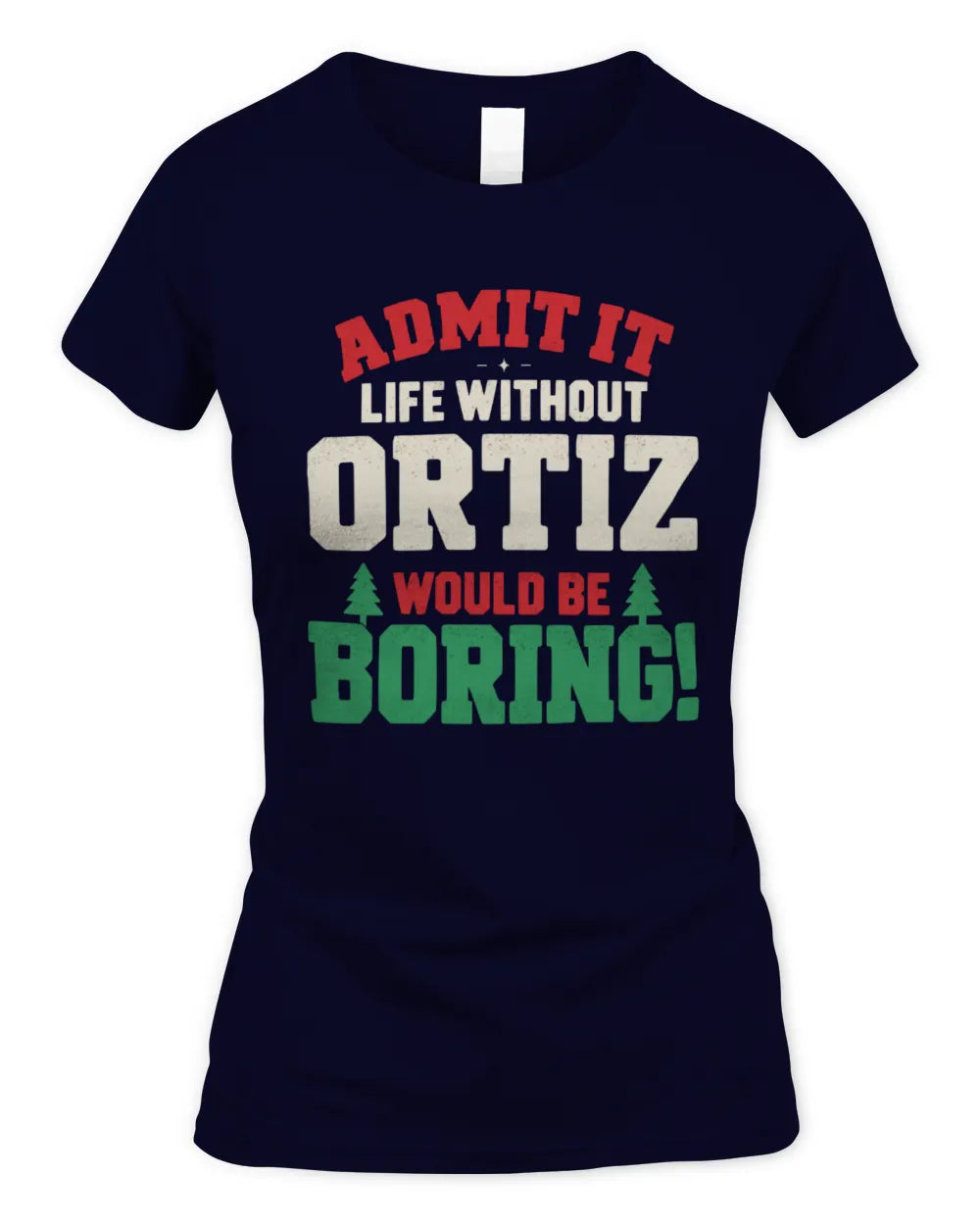 ORTIZ P5 TH08 Christmas T-Shirt – “Life Without NAME Would Be Boring” - Women's Standard T-Shirt - Navy